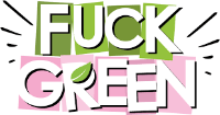 FUCK GREEN